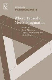 Where Prosody Meets Pragmatics - Dagmar Barth-Weingarten, Nicole Deh', Anne Wichmann