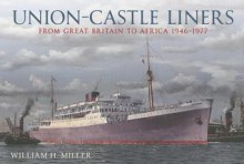 Union Castle Liners: Southampton to the South African Cape 1945-1977 - William H. Miller Jr.