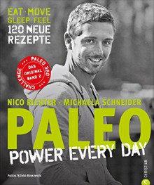 Paleo - Steinzeit Diät: Power for every day. eat · move · sleep · feel · 120 neue Rezepte glutenfrei & laktosefrei. Mit Steinzeiternährung und natürlicher Bewegung langfristig fit und gesund werden - Nico Richter, Michaela Schneider