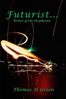 Futurist: Writer of the Prophecies - Thomas H. Green