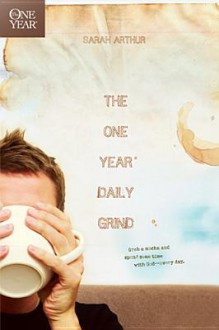 The One Year Daily Grind - Sarah Arthur