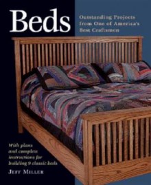 Beds: Outstanding Projects from One of America's Best Craftsmen (Furniture Projects) - Jeff Miller