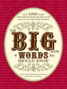 The Big Book of Words You Should Know: Over 3,000 Words Every Person Should Be Able to Use (and a Few That You Probably Shouldn't) - David Olsen, Michelle Bevilacqua