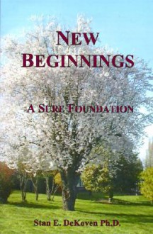 New Beginnings: A Sure Foundation - Stan E. Dekoven, A.L. Gill