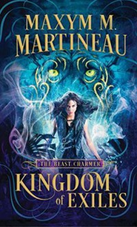 Kingdom of Exiles (The Beast Charmer #1) - Maxym McKay Martineau