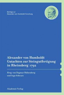 Alexander Von Humboldt. Gutachten Zur Steingutfertigung in Rheinsberg 1792 - Dagmar Hulsenberg, Ingo Schwarz