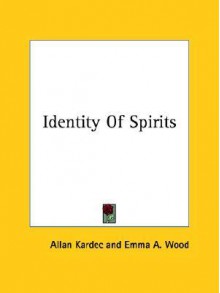 Identity of Spirits - Allan Kardec, Emma Wood