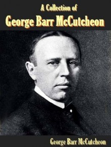 A Collection of George Barr McCutcheon (5 Books)-Graustark,Beverly of Graustark,Truxton King: A Story of Graustark,The Prince of Graustark and Brewster's Millions - George Barr McCutcheon