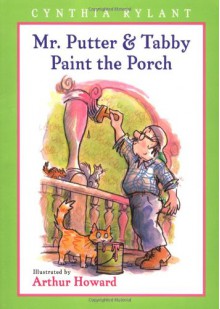 Mr. Putter & Tabby Paint the Porch - Cynthia Rylant, Arthur Howard