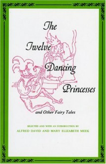 Twelve Dancing Princesses and Other Fairy Tales (Midland Books: No. 173) - Alfred David