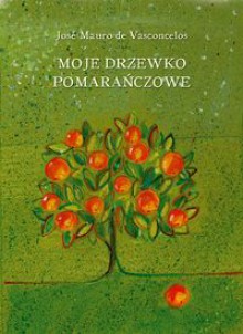 Moje drzewko pomarańczowe - José Mauro de Vasconcelos