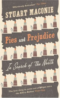 Pies and Prejudice: In Search of the North - Stuart Maconie