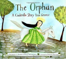 The Orphan: A Cinderella Story from Greece - Anthony Manna, Christodoula Mitakidou, Giselle Potter