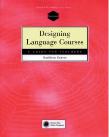 Designing Language Courses: A Guide for Teachers - Kathleen Graves