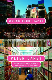 Wrong About Japan - Peter Carey