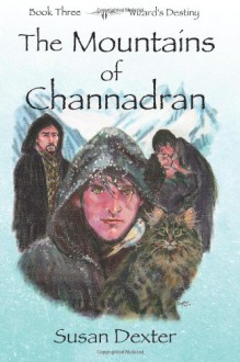 The Mountains of Channadran: Wizard's Destiny - Susan Dexter