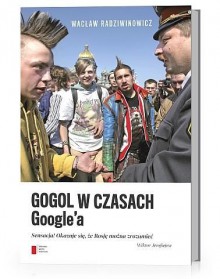 Gogol w czasach Google'a - Wacław Radziwinowicz