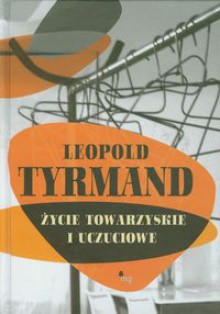 Życie towarzyskie i uczuciowe - Leopold Tyrmand