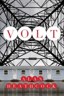 Volt: Stories - Alan Heathcock