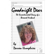 Goodnight Dear: The Unsentimental Diary Of A Bereaved Husband - Darren Humphries