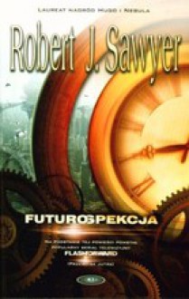 Futurospekcja - Robert J. Sawyer, Anna Klimasara