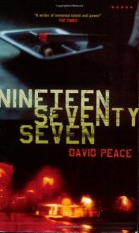 Nineteen Seventy-seven: The Red Riding Quartet, Book Two - David Peace