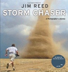 Storm Chaser: A Photographer's Journey - Jim Reed