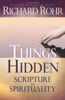 Things Hidden: Scripture as Spirituality - Richard Rohr