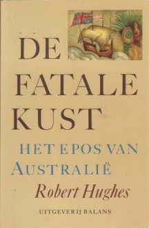 De fatale kust: Het epos van Australië - Robert Hughes