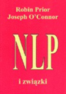 NLP i związki : proste strategie poprawiające funkcjonowanie związku - Joseph O'Connor (ur. 1948), Robin Prior