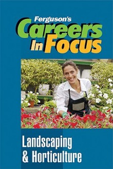 Careers in Focus: Landscaping and Horticulture (Ferguson's Careers in Focus) - J.G. Ferguson Publishing Company