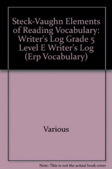 Elements of Reading: Writer's Log Book Grade 5 (Erp Vocabulary) - Steck-Vaughn