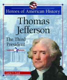 Thomas Jefferson: The Third President - Carin T. Ford