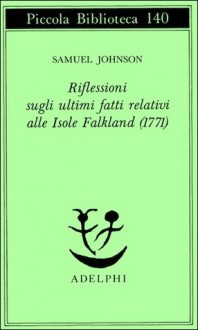 Riflessioni sugli ultimi fatti relativi alle Isole Falkland (1771) - Samuel Johnson, Lodovico Terzi