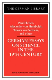 German Essays on Science in the Nineteenth Century: Paul Ehrlich, Alexander Von Humboldt, Werner Von Siemens and Others (German Library) - Paul Ehrlich