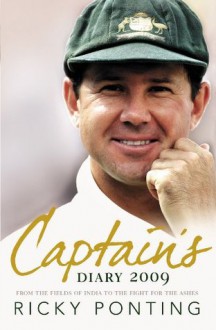 Captain's Diary 2009: From the Fields of India to the Fight for the Ashes - Ricky Ponting