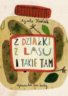 Z działki z lasu i takie tam - Agata Królak