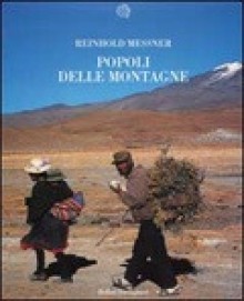 Popoli delle montagne - Reinhold Messner, Orsetta Barbero Lenti