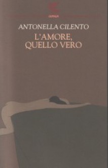 L'amore, quello vero - Antonella Cilento