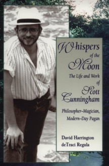 Whispers of the Moon: The Life and Work of Scott Cunningham - David Harrington, Detraci Regula