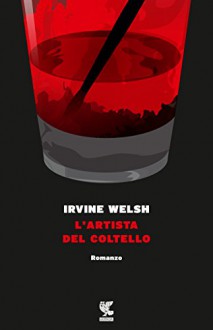 L'artista del coltello - Irvine Welsh, M. Bocchiola