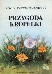 Przygoda Kropelki - Alicja Patey-Grabowska