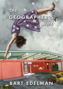 The Geographer's Wife - Bart Edelman