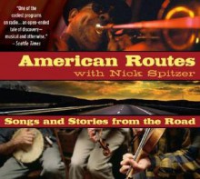 American Routes: Songs and Stories From the Road - Nick Spitzer