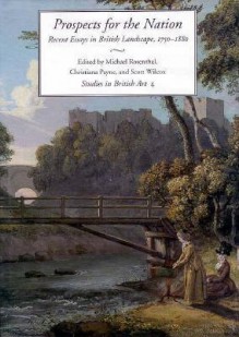 Prospects for the Nation: Recent Essays in British Landscape, 1750-1880 - Michael Rosenthal, Michael Rosenthal, Christiana Payne