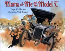 Mama and Me and the Model T - Faye Gibbons