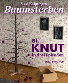 Baumsterben: St. KNUT in drei Episoden (German Edition) - Sissi Kaipurgay