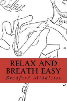 Relax and Breath Easy - Bradford Edwin Middleton