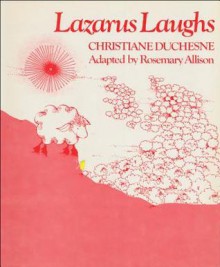 Lazarus Laughs - Rosemary Allison, Christiane Duchesne