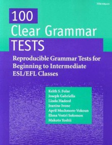 100 Clear Grammar Tests: Reproducible Grammar Tests for Beginning to Intermediate ESL/EFL Classes - Keith S. Folse, Joseph Gabriella, Linda Elizabeth Hadeed, Jeanine Aida Ivone, April Muchmore-Vokoun, Elena Vestri Solomon